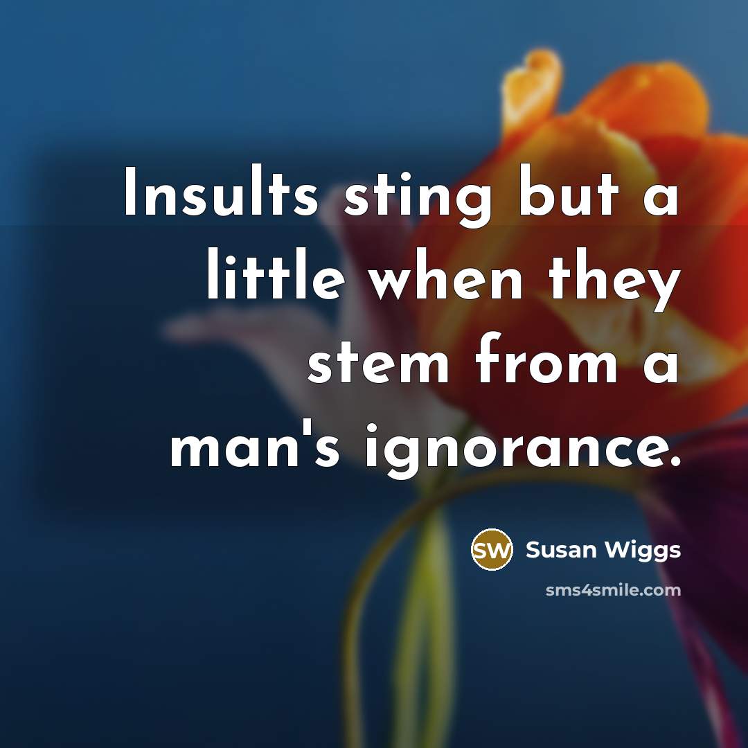 “Insults sting but a little when they stem from a…” quote by Susan Wiggs