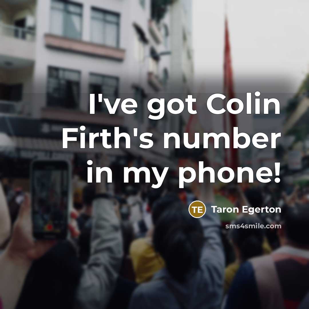“I've got Colin Firth's number in my phone!…” quote by Taron Egerton