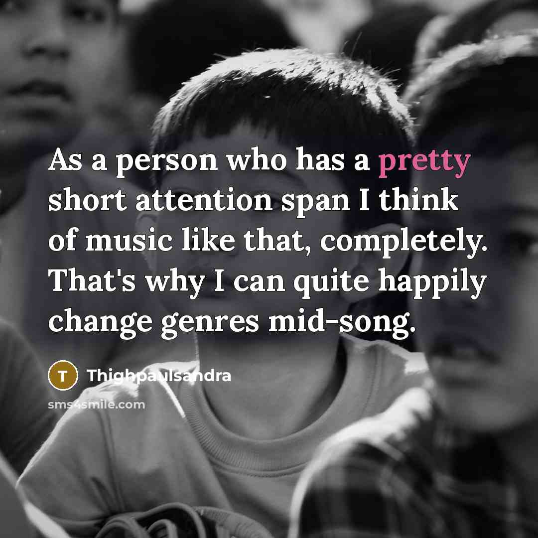 “As a person who has a pretty short attention span…” quote by Thighpaulsandra