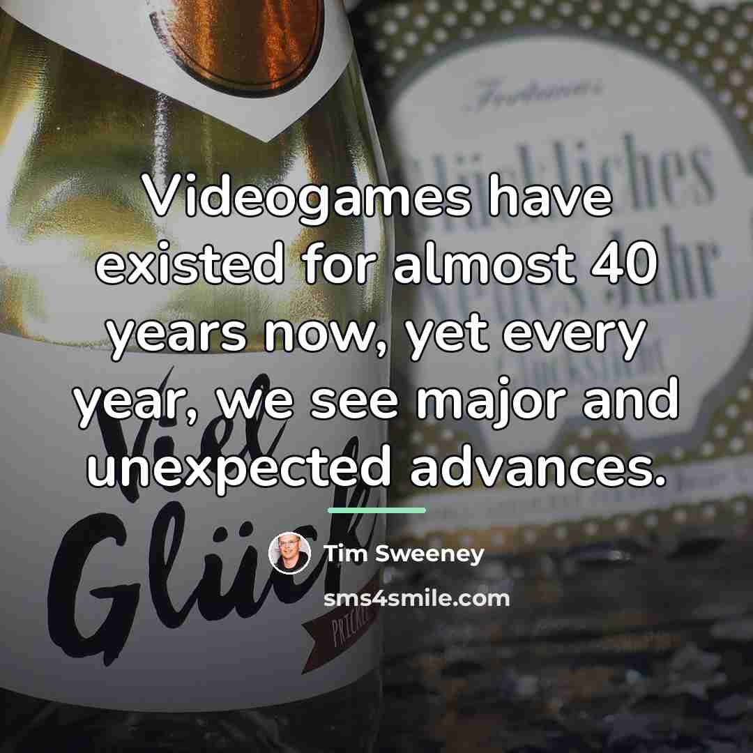 “Videogames have existed for almost 40 years now, yet every…” quote by Tim Sweeney