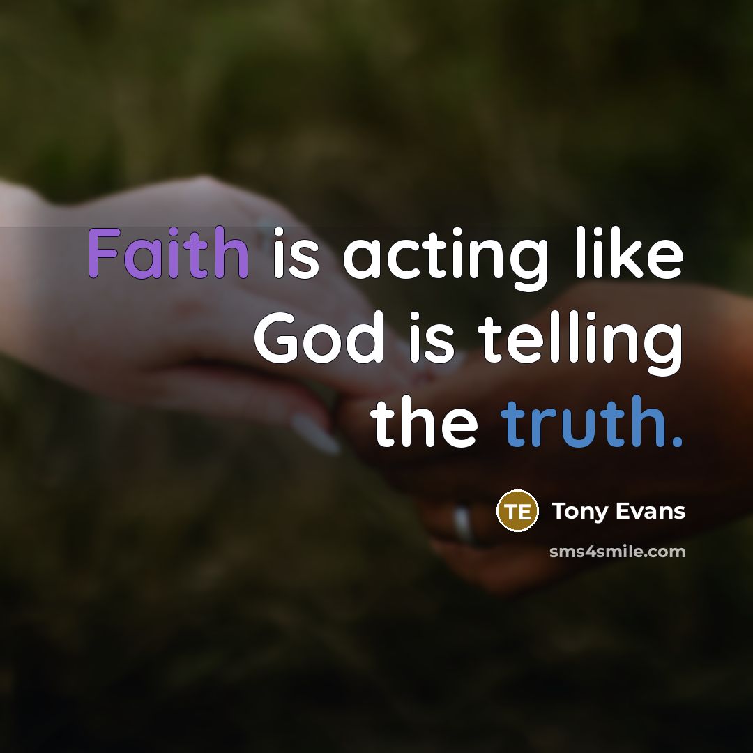 “Faith is acting like God is telling the truth.…” quote by Tony Evans