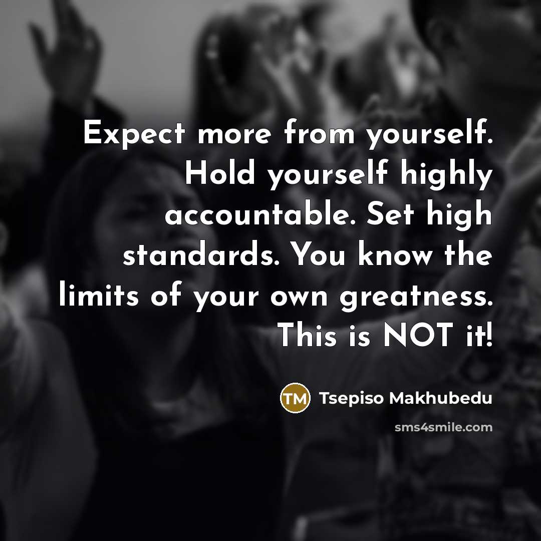 “Expect more from yourself. Hold yourself highly accountable. Set high…” quote by Tsepiso Makhubedu