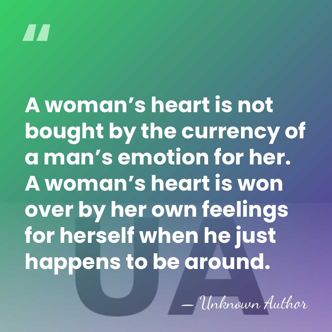 A woman’s heart is not bought by the currency of a man’s&hellip; - Unknown Author