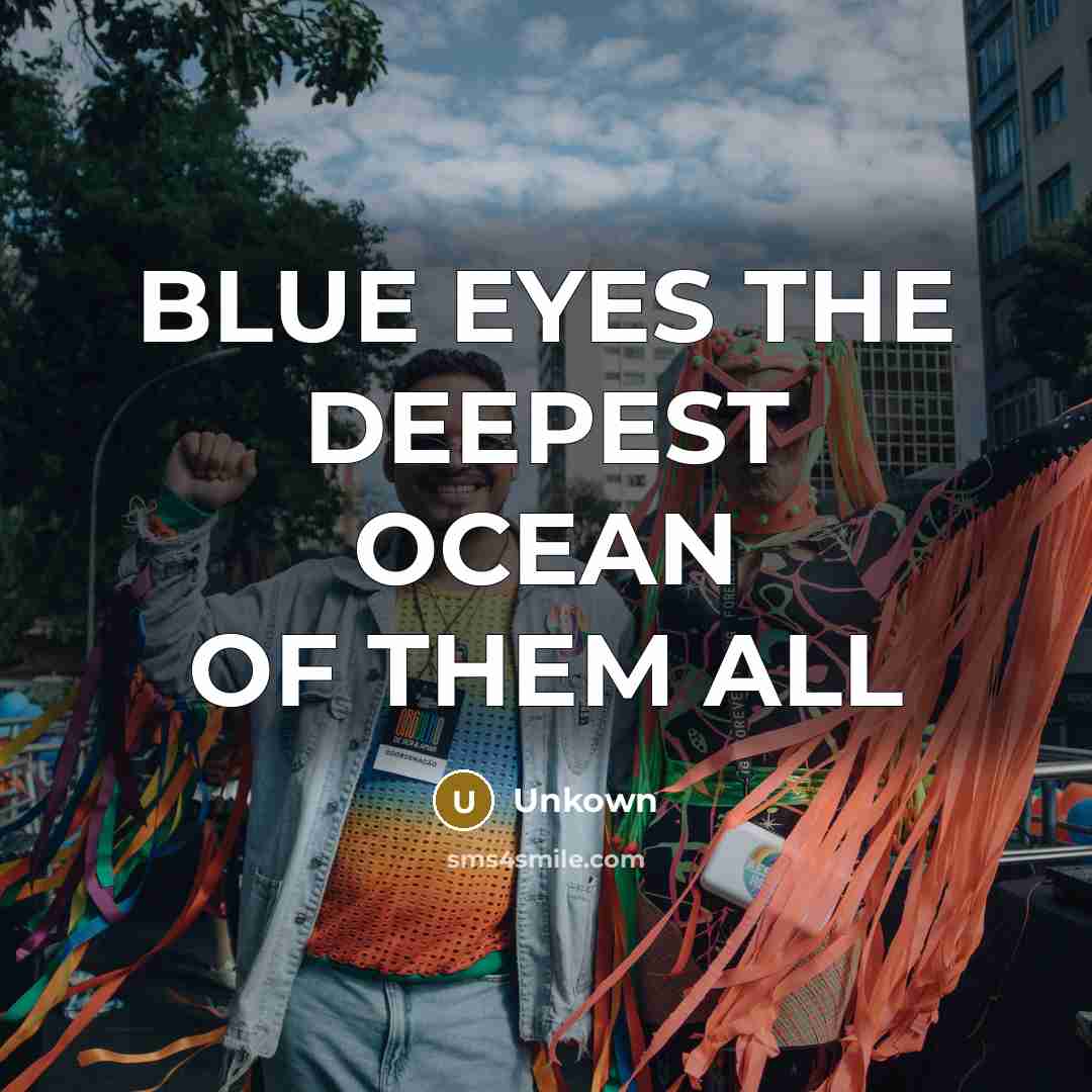 “BLUE EYES THE DEEPEST OCEAN OF THEM ALL” quote by Unkown