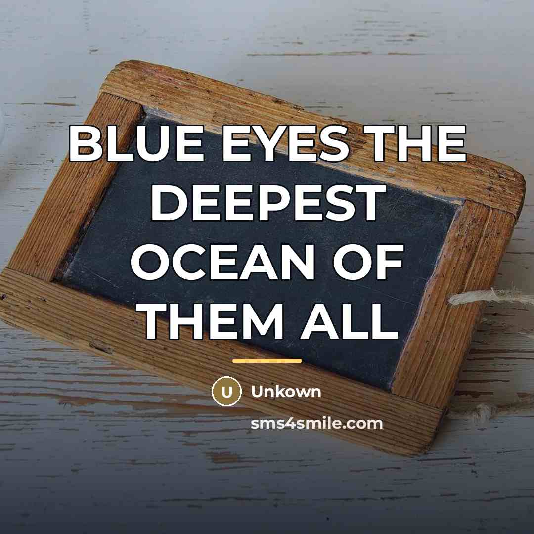 “BLUE EYES THE DEEPEST OCEAN OF THEM ALL…” quote by Unkown