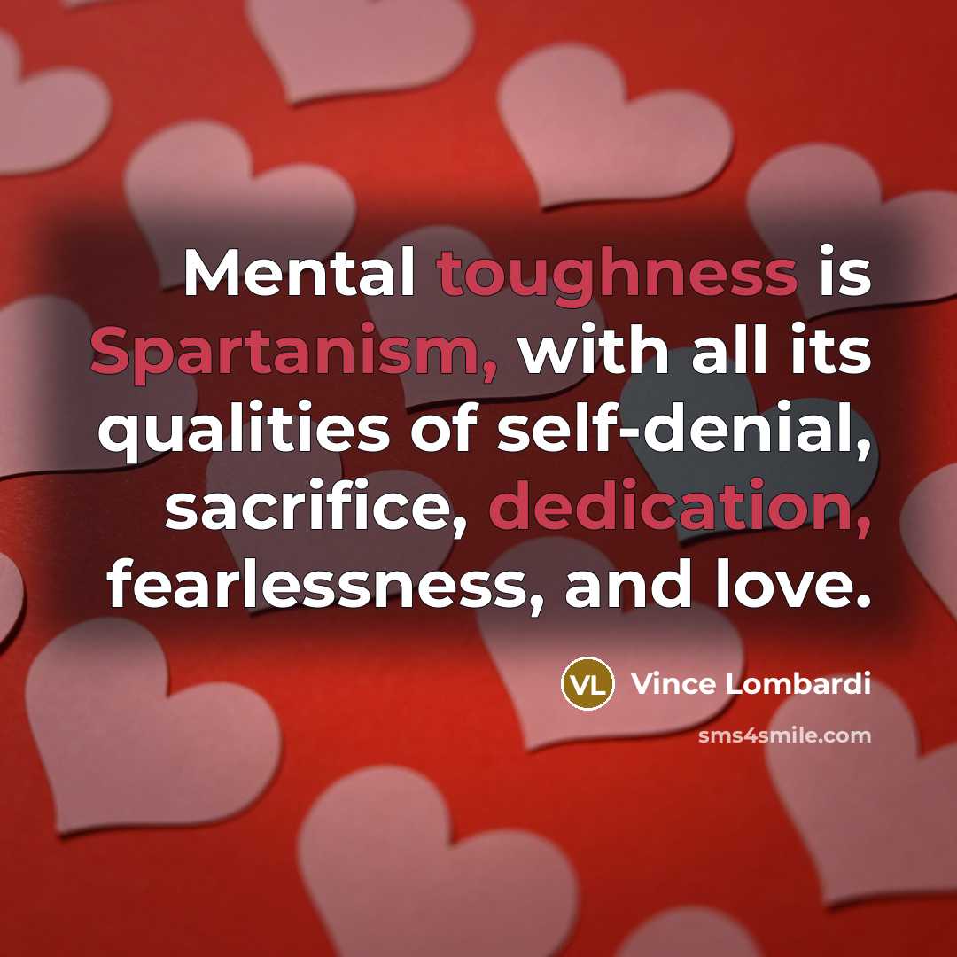 “Mental toughness is Spartanism, with all its qualities of self-denial,…” quote by Vince Lombardi