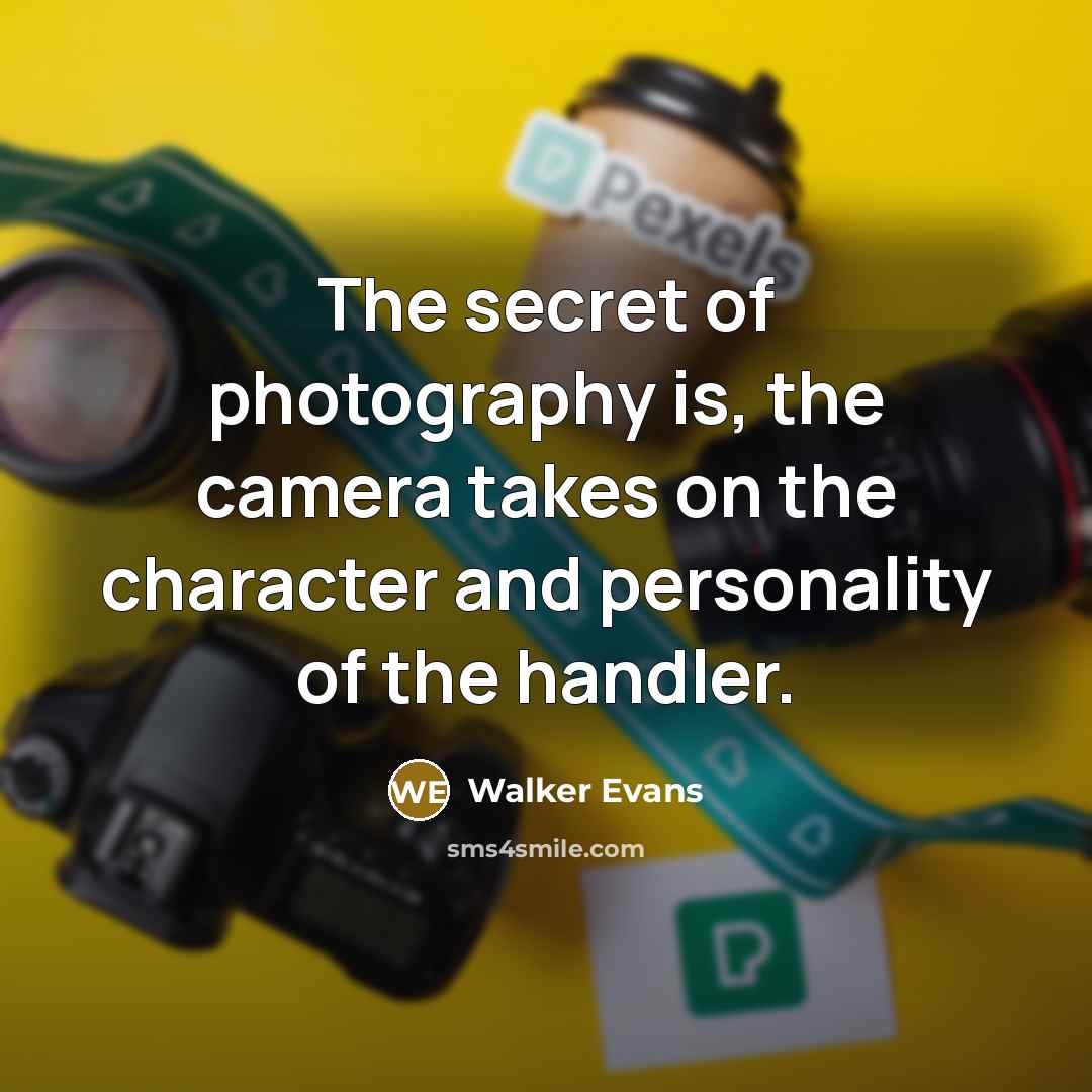 “The secret of photography is, the camera takes on the…” quote by Walker Evans