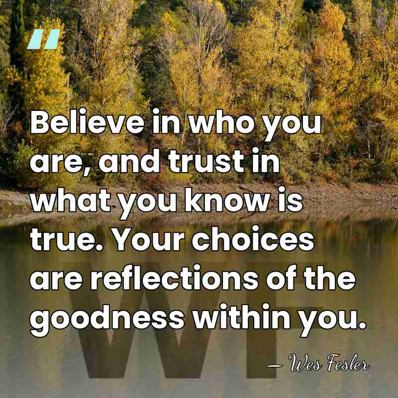 Believe in who you are, and trust in what you know is&hellip; - Wes Fesler