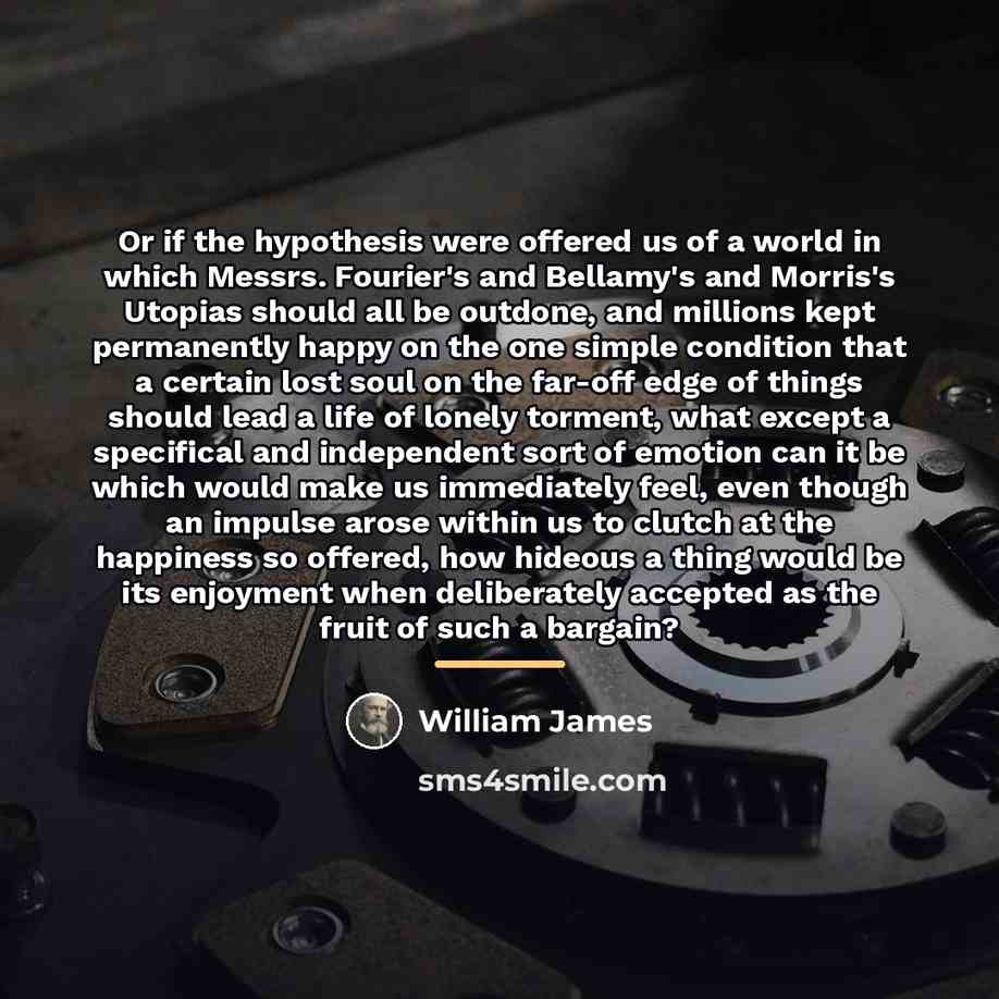 “Or if the hypothesis were offered us of a world…” quote by William James