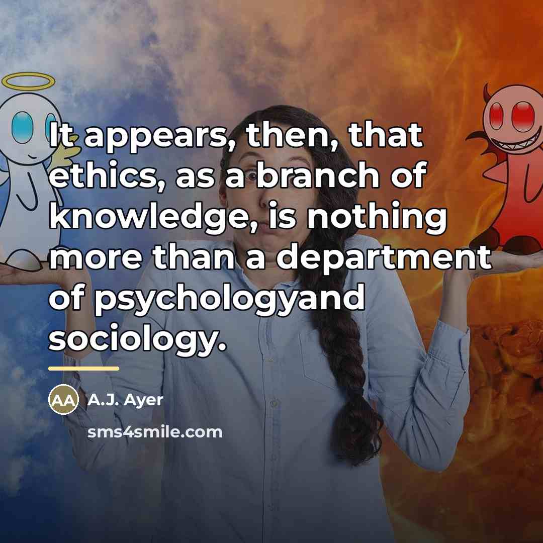 “It appears, then, that ethics, as a branch of knowledge,…” quote by A.J. Ayer