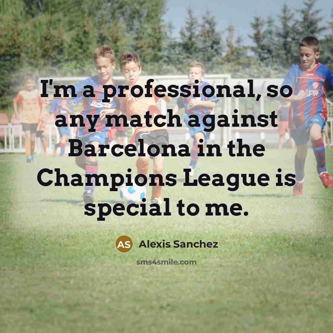 “I'm a professional, so any match against Barcelona in the…” quote by Alexis Sanchez