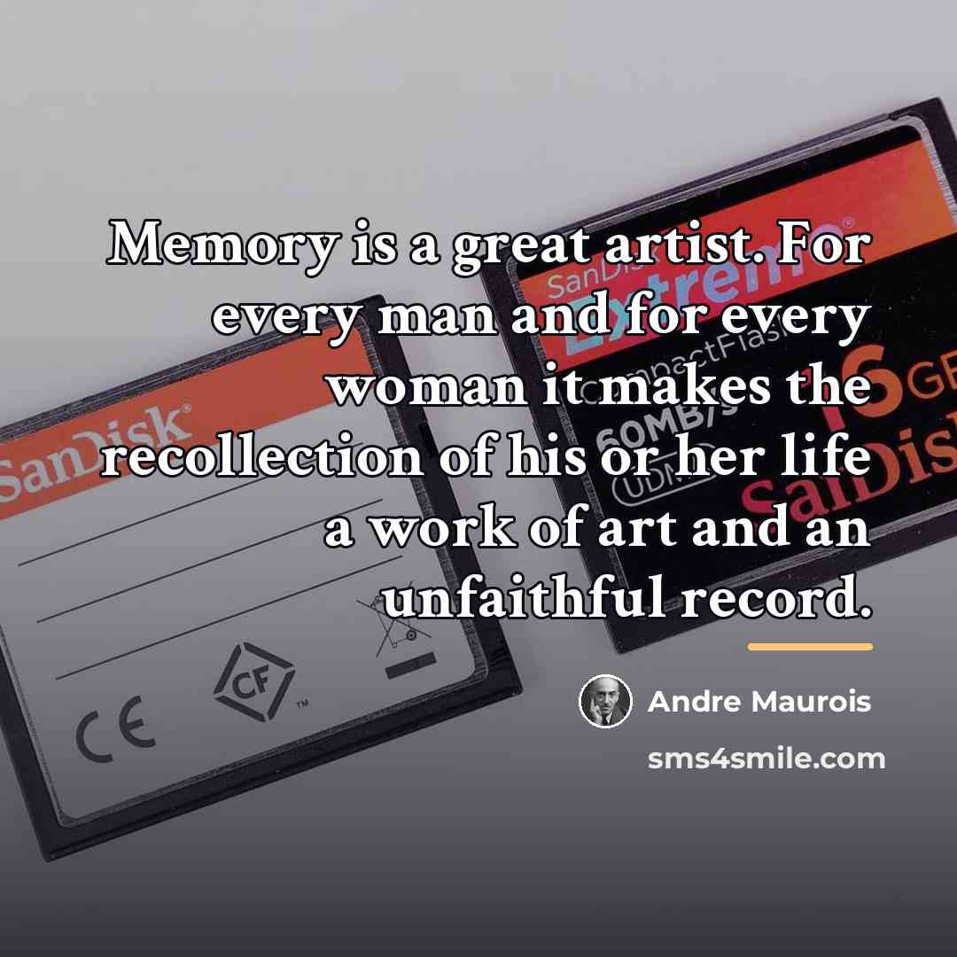 “Memory is a great artist. For every man and for…” quote by Andre Maurois