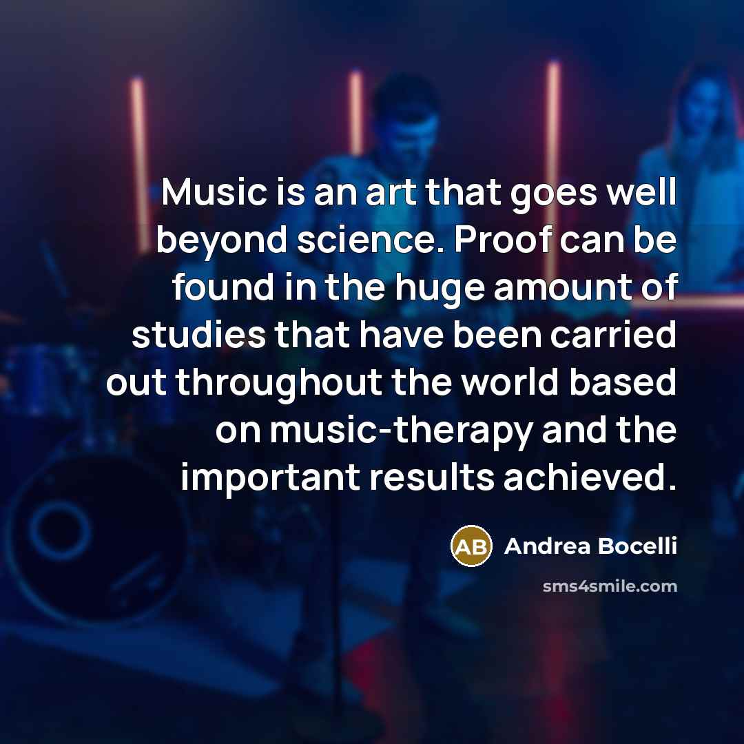 “Music is an art that goes well beyond science. Proof…” quote by Andrea Bocelli