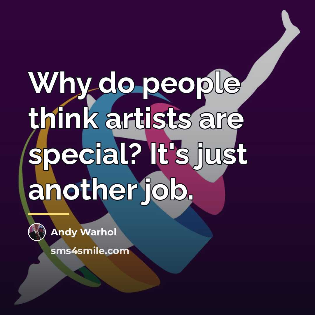 “Why do people think artists are special? It's just another…” quote by Andy Warhol