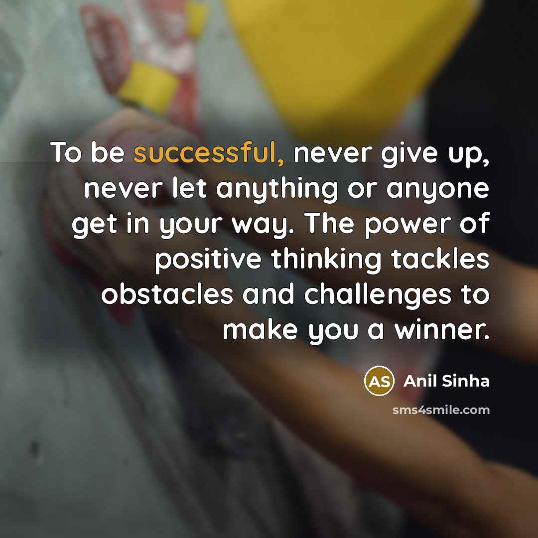 “To be successful, never give up, never let anything or…” quote by Anil Sinha