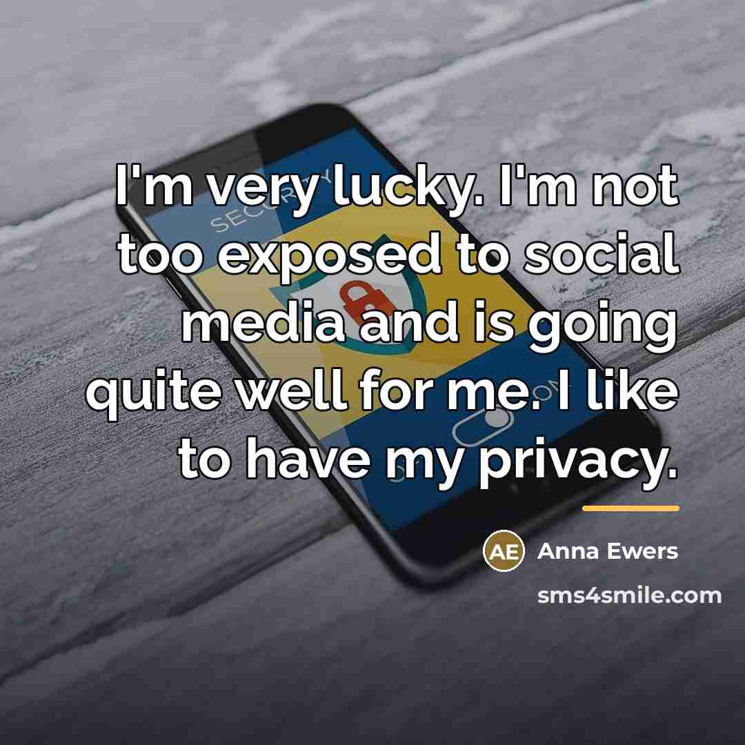 “I'm very lucky. I'm not too exposed to social media…” quote by Anna Ewers