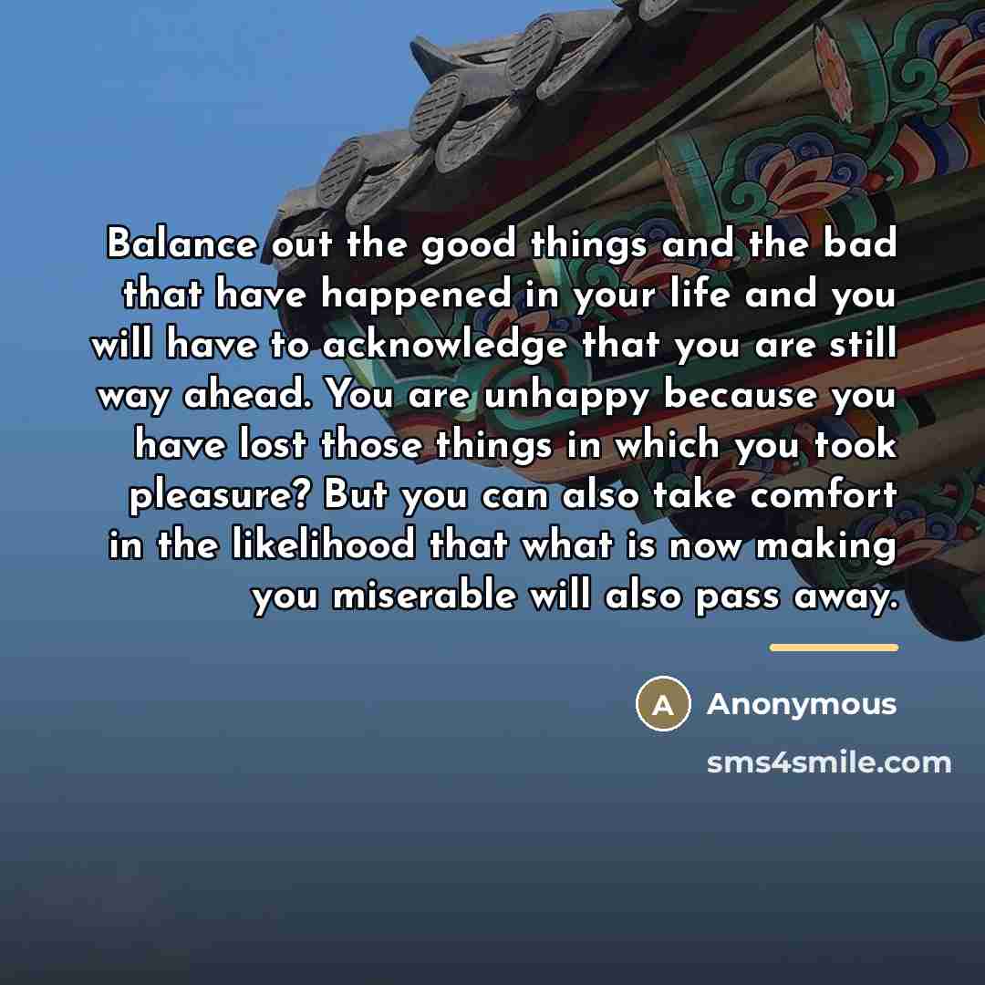 “Balance out the good things and the bad that have…” quote by Anonymous