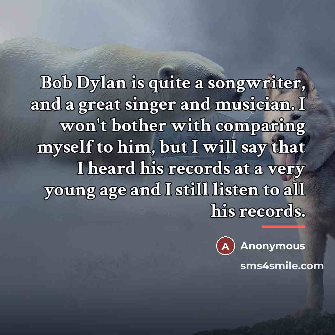 “Bob Dylan is quite a songwriter, and a great singer…” quote by Anonymous