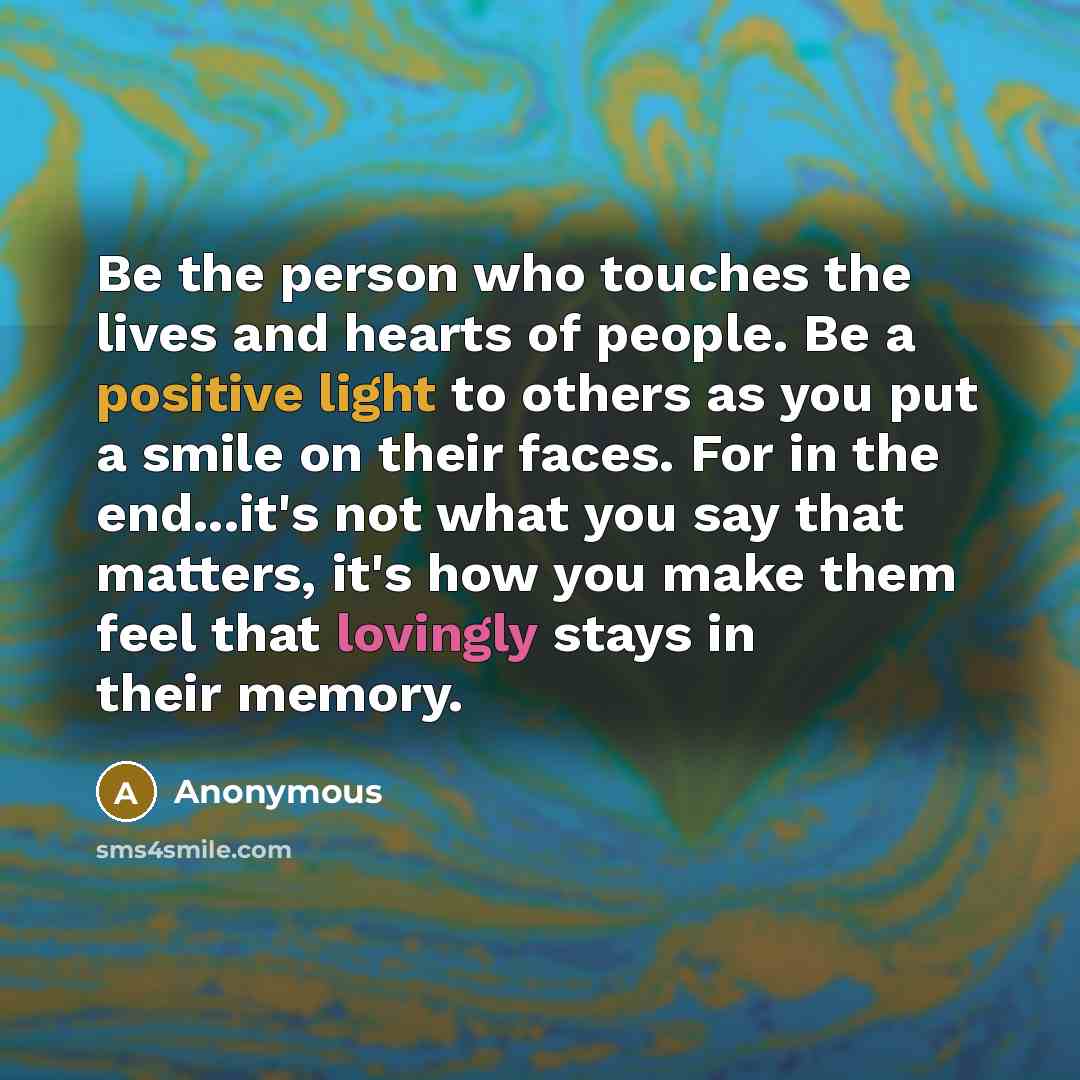 “Be the person who touches the lives and hearts of…” quote by Anonymous