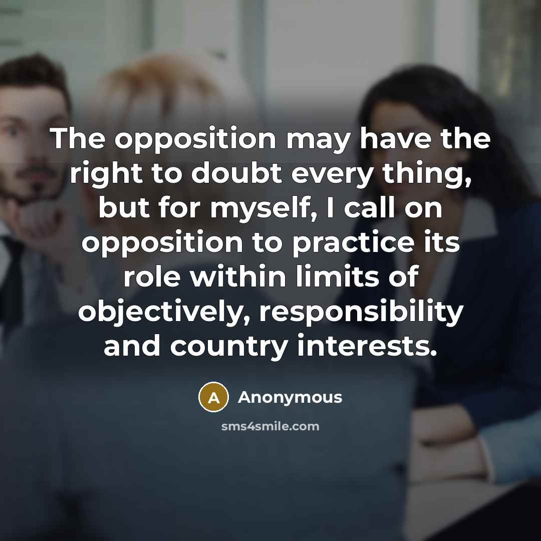 “The opposition may have the right to doubt every thing,…” quote by Anonymous