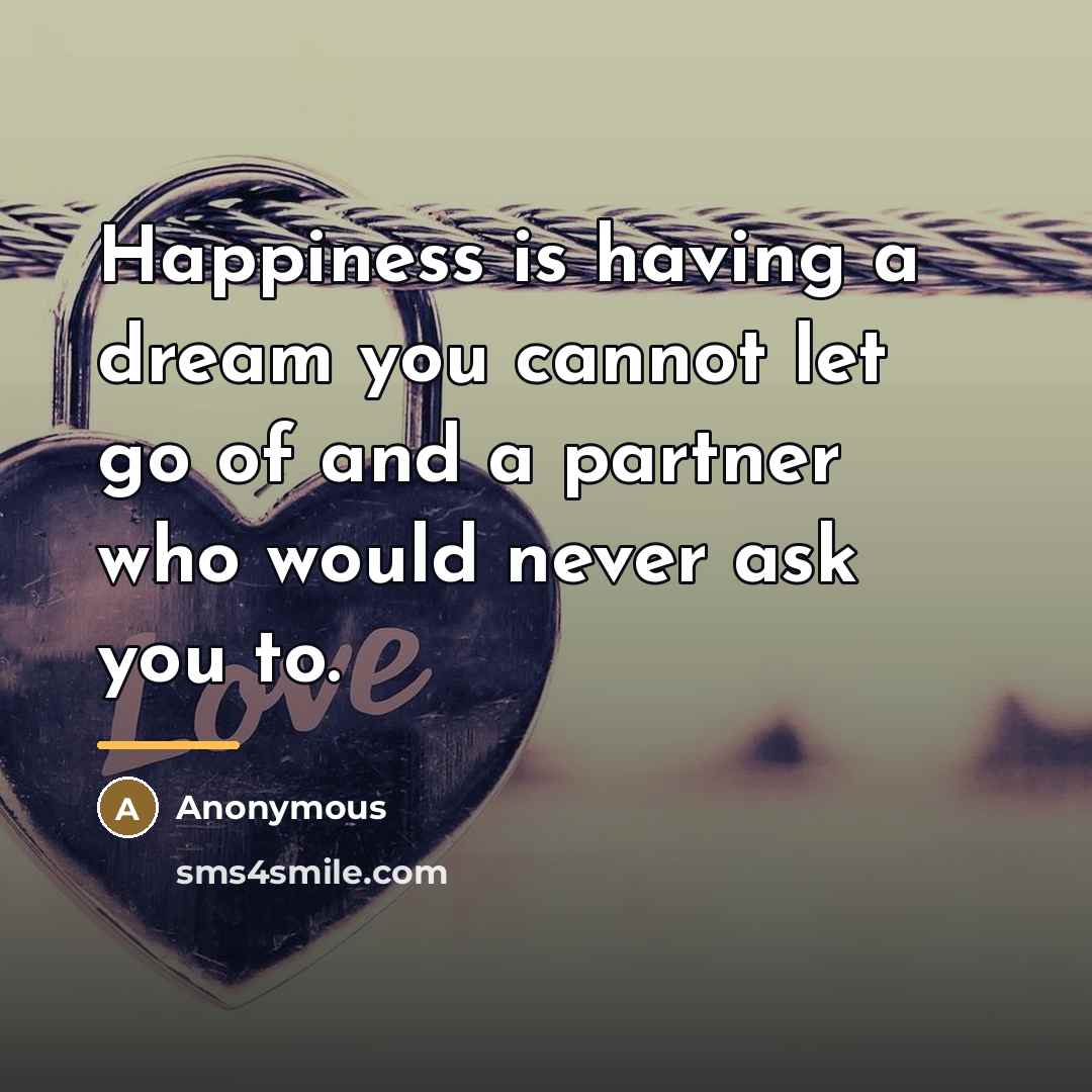 “Happiness is having a dream you cannot let go of…” quote by Anonymous
