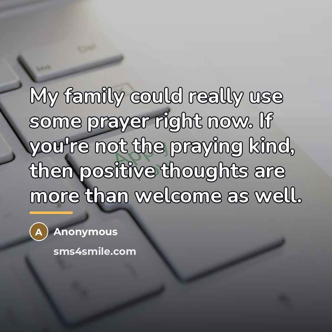 “My family could really use some prayer right now. If…” quote by Anonymous