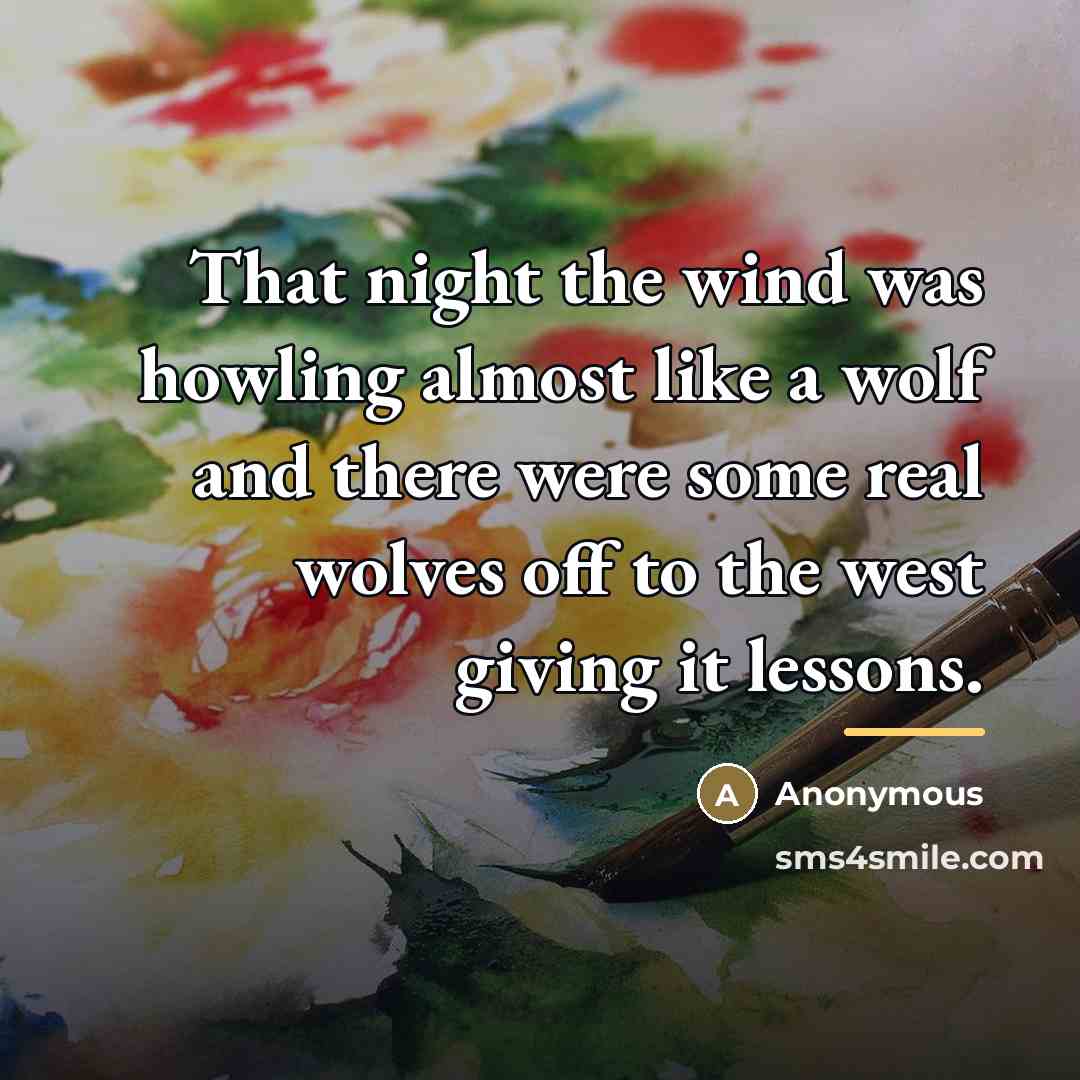 “That night the wind was howling almost like a wolf…” quote by Anonymous