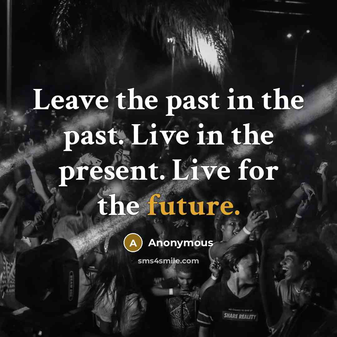 “Leave the past in the past. Live in the present.…” quote by Anonymous