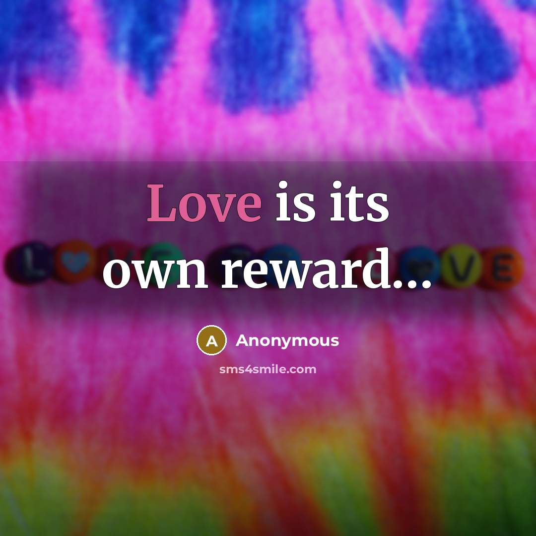 “Love is its own reward....…” quote by Anonymous