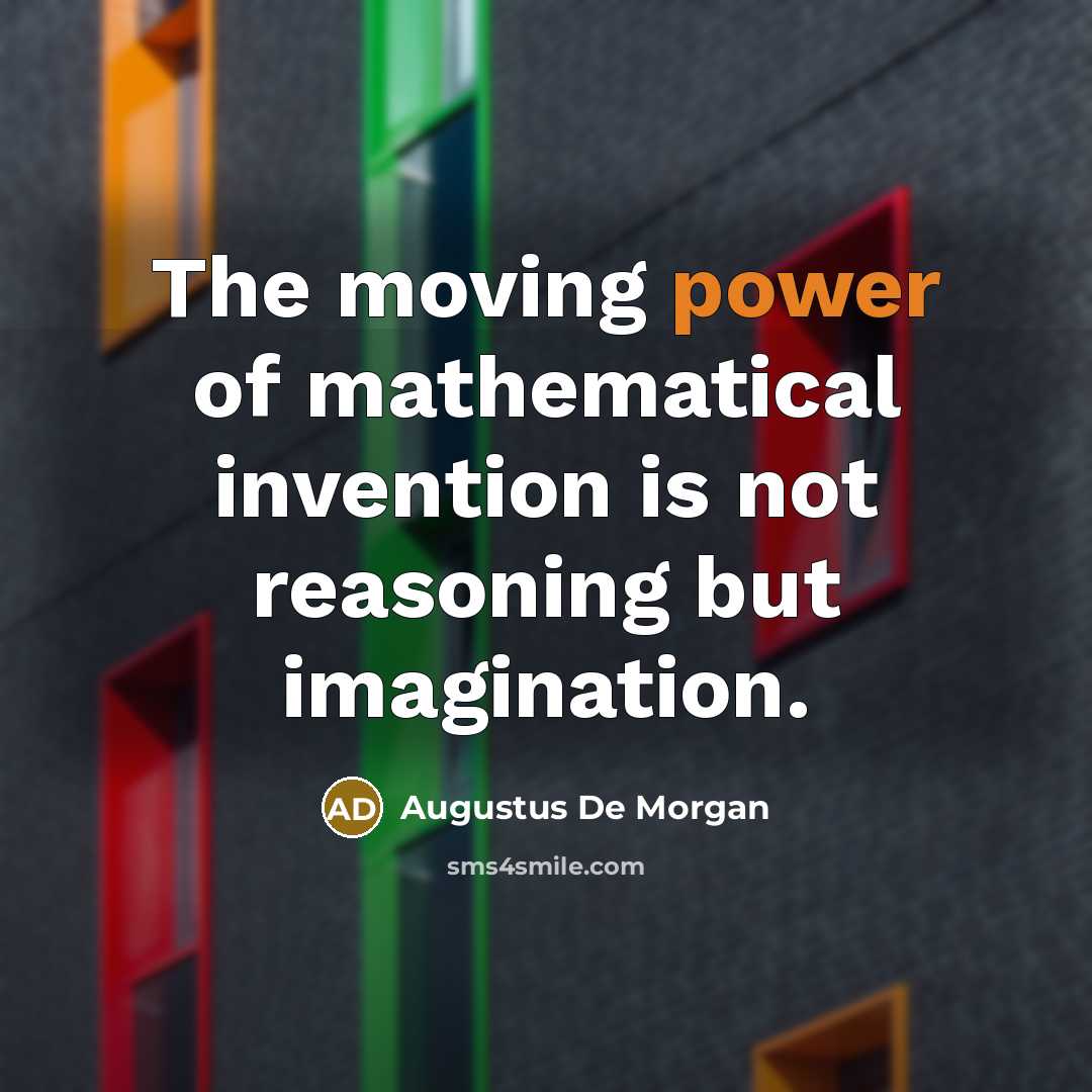 “The moving power of mathematical invention is not reasoning but…” quote by Augustus De Morgan