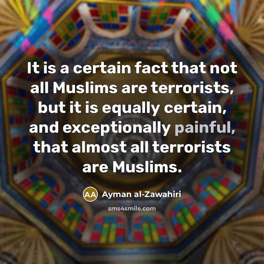 “It is a certain fact that not all Muslims are…” quote by Ayman al-Zawahiri