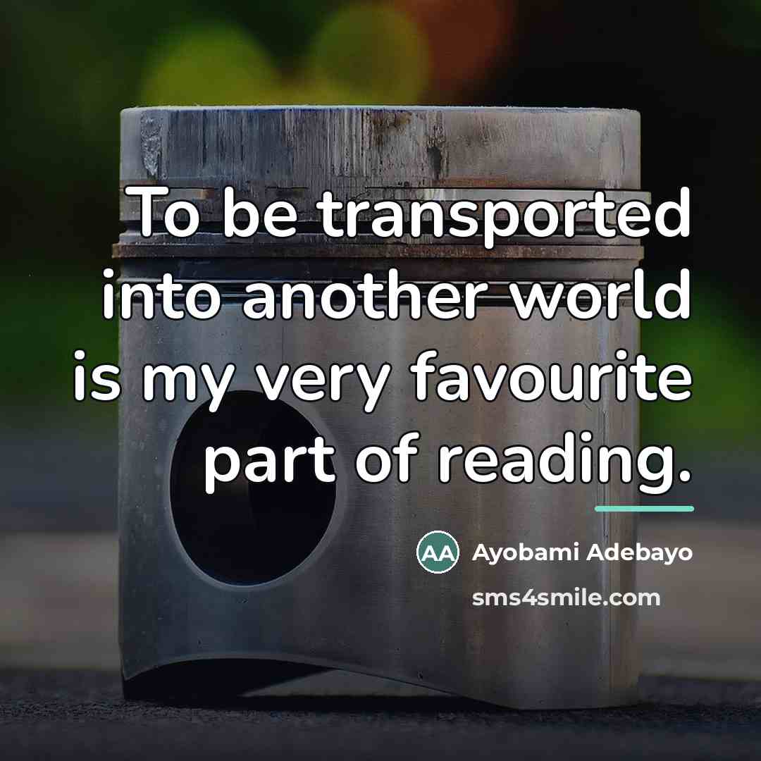 “To be transported into another world is my very favourite…” quote by Ayobami Adebayo