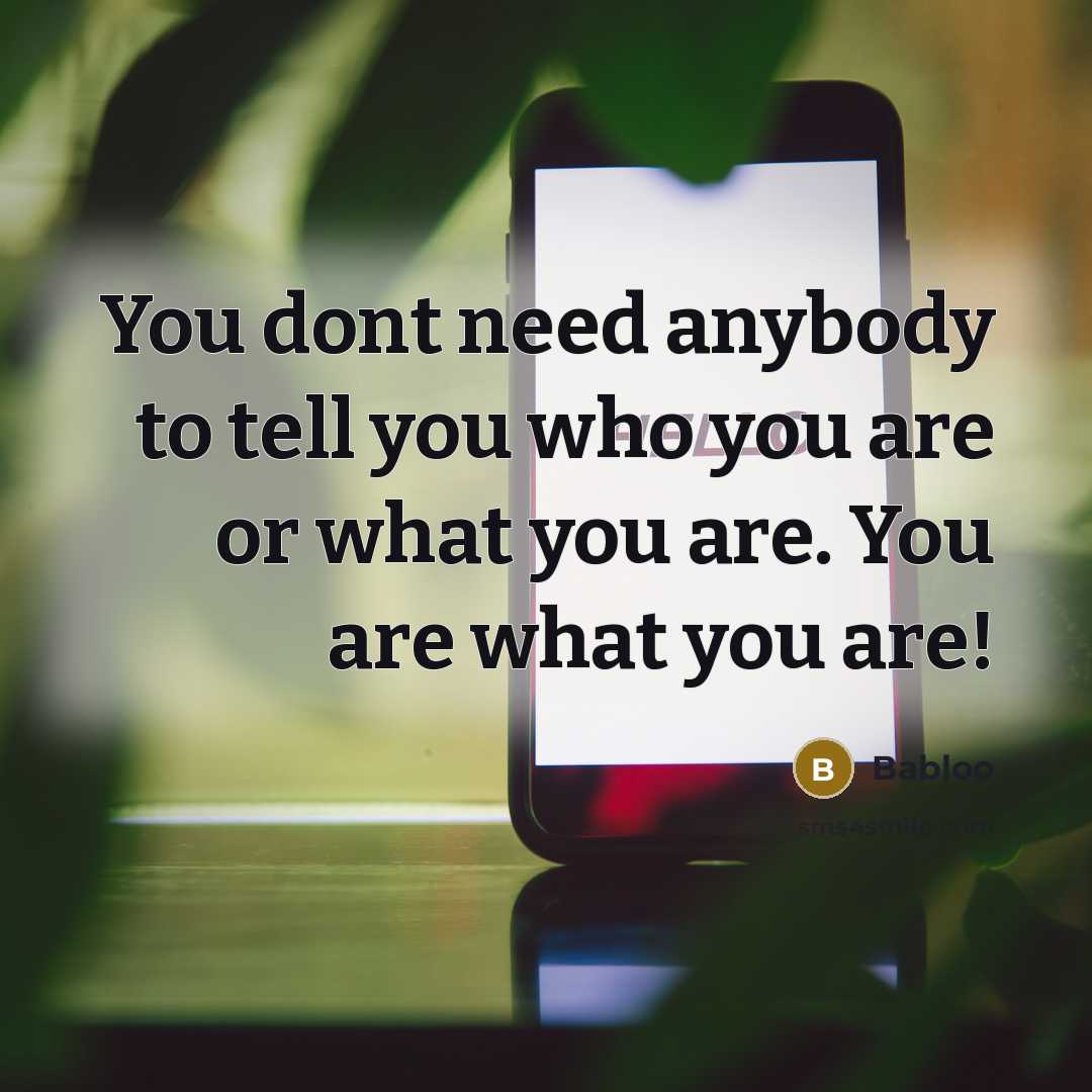 “You dont need anybody to tell you who you are…” quote by Babloo