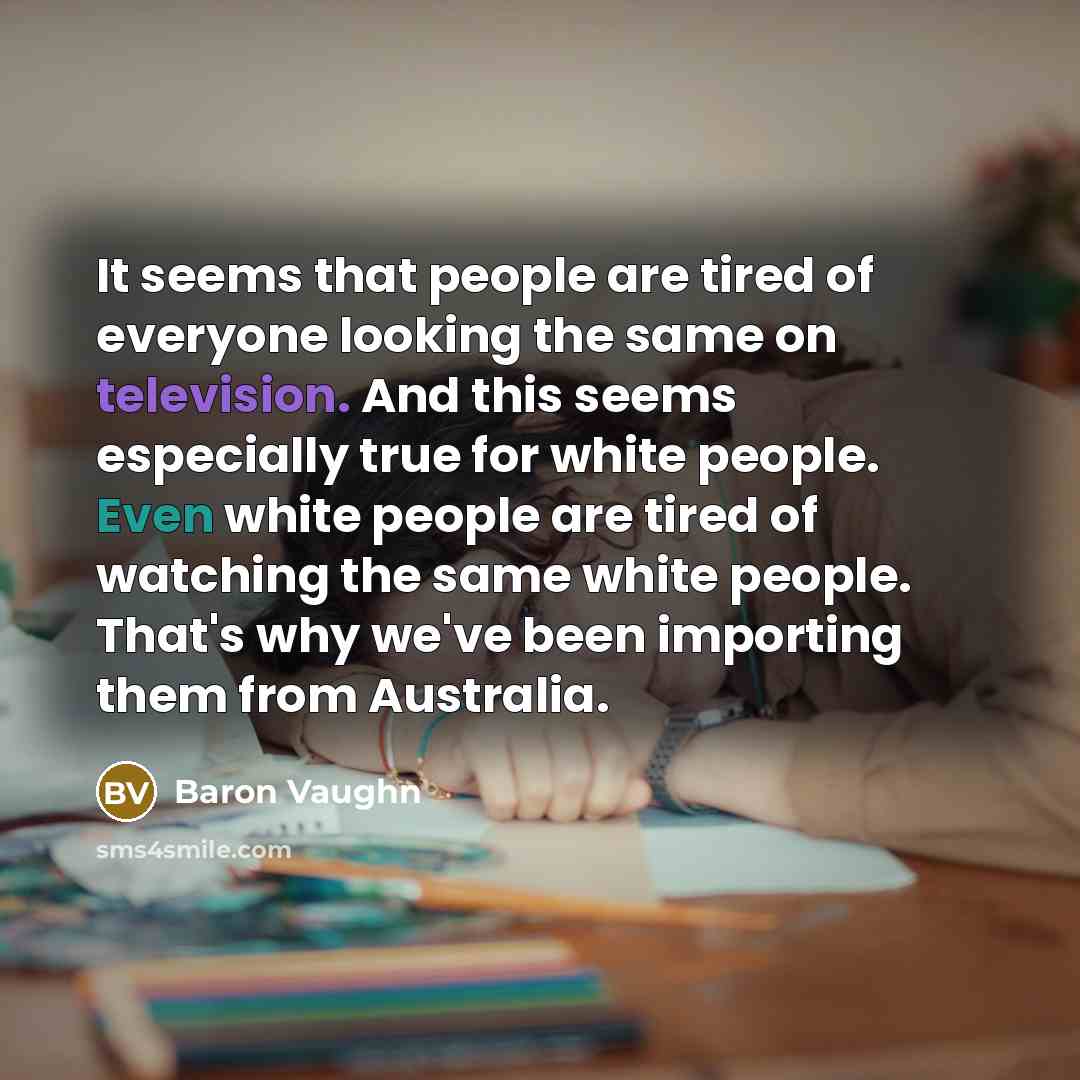 “It seems that people are tired of everyone looking the…” quote by Baron Vaughn