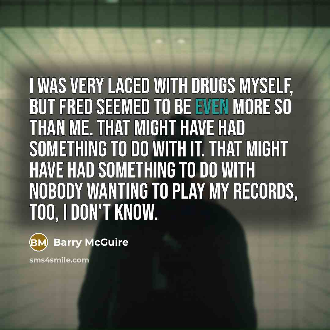 “I was very laced with drugs myself, but Fred seemed…” quote by Barry McGuire