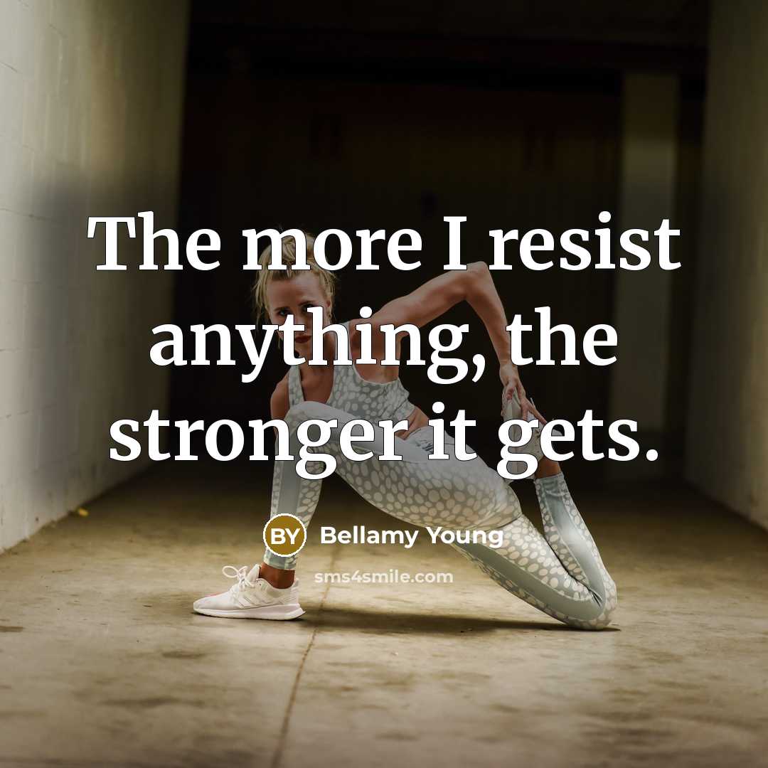 “The more I resist anything, the stronger it gets.…” quote by Bellamy Young