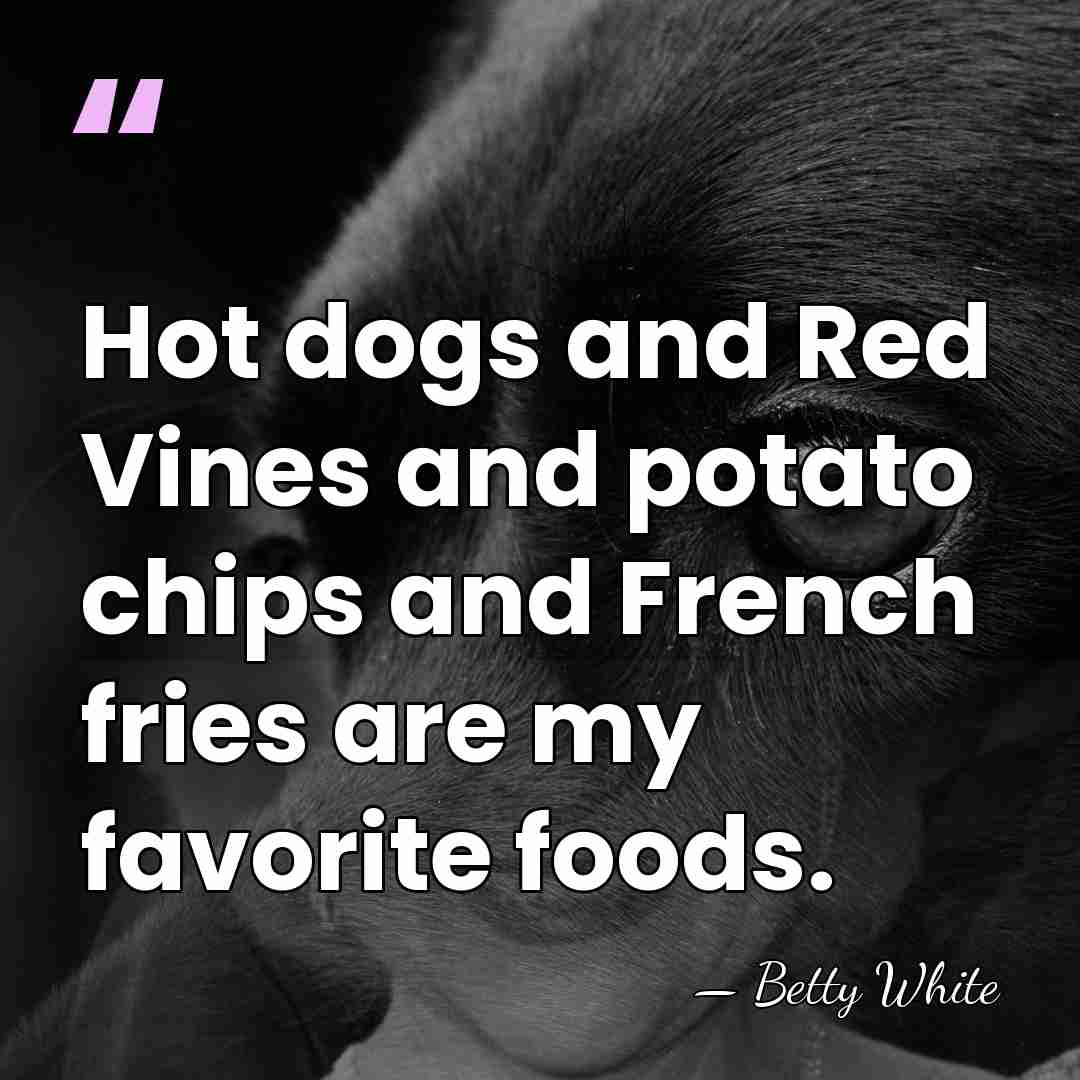 Hot dogs and Red Vines and potato chips and French fries are&hellip; - Betty White
