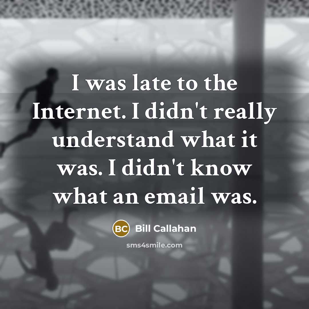 “I was late to the Internet. I didn't really understand…” quote by Bill Callahan