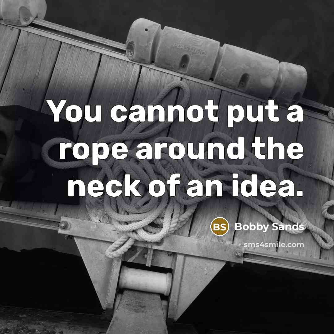 “You cannot put a rope around the neck of an…” quote by Bobby Sands