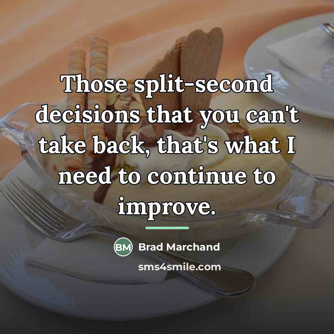 “Those split-second decisions that you can't take back, that's what…” quote by Brad Marchand