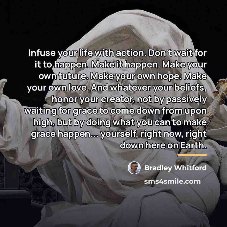 “Infuse your life with action. Don't wait for it to…” quote by Bradley Whitford