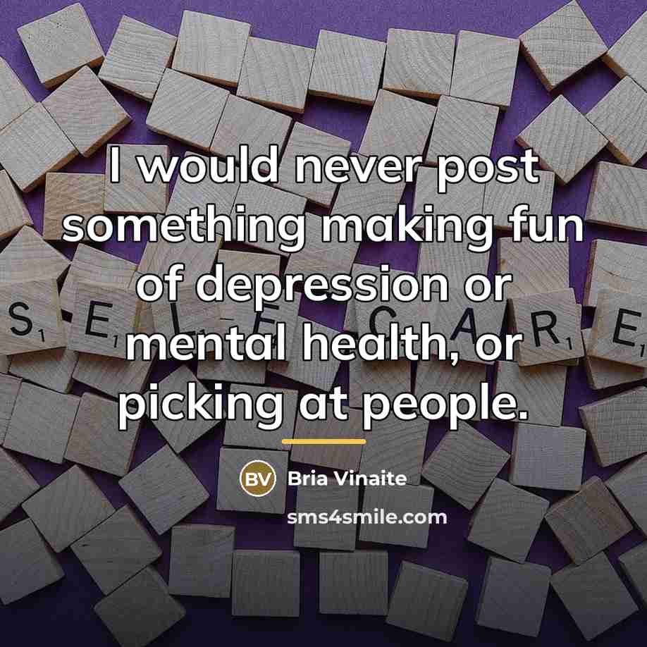 “I would never post something making fun of depression or…” quote by Bria Vinaite