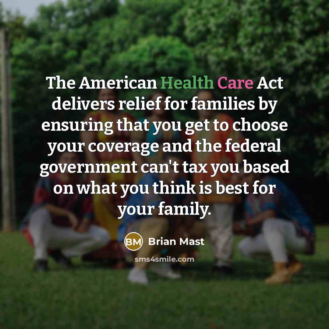 “The American Health Care Act delivers relief for families by…” quote by Brian Mast