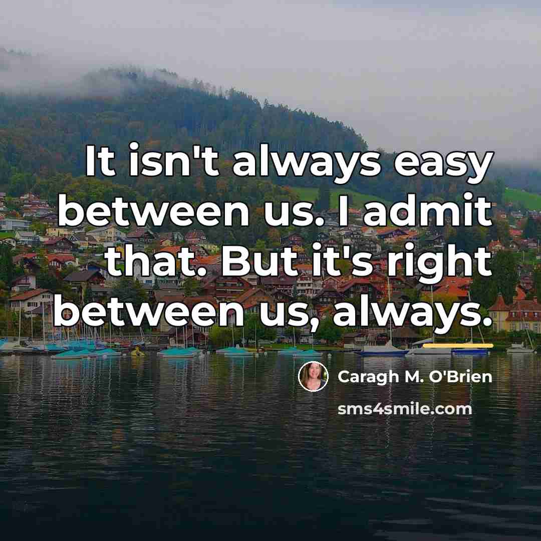 “It isn't always easy between us. I admit that. But…” quote by Caragh M. O'Brien