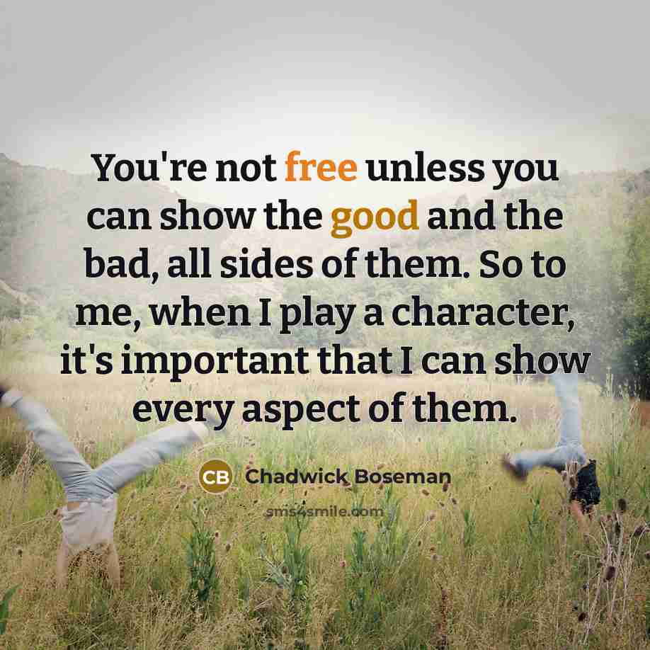 “You're not free unless you can show the good and…” quote by Chadwick Boseman