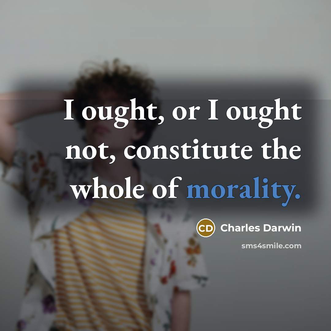 “I ought, or I ought not, constitute the whole of…” quote by Charles Darwin