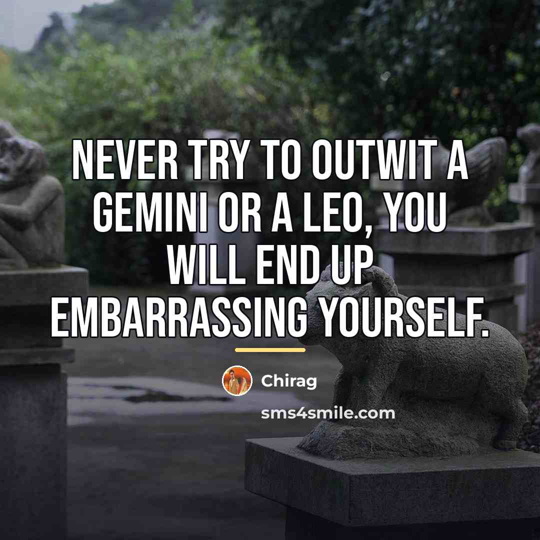 “Never try to outwit a gemini or a leo, You…” quote by Chirag