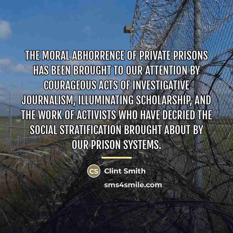 “The moral abhorrence of private prisons has been brought to…” quote by Clint Smith