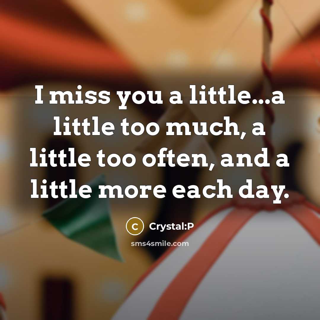“I miss you a little...a little too much, a little too often, and a little more each day.” quote by Crystal:P