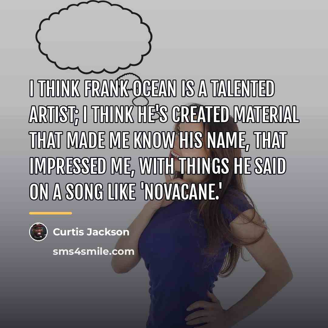 “I think Frank Ocean is a talented artist; I think…” quote by Curtis Jackson